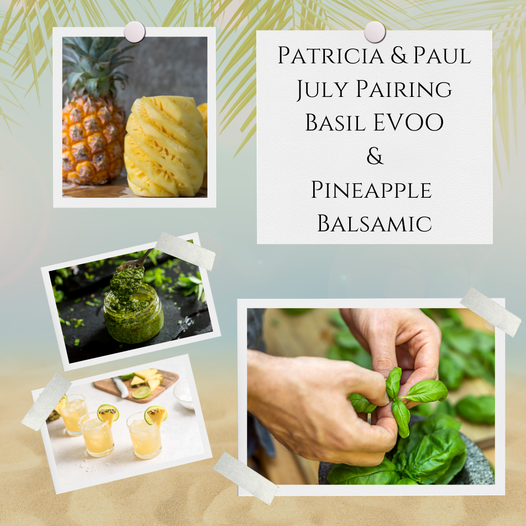 July Pairing Basil EVOO with Pineapple White Balsamic